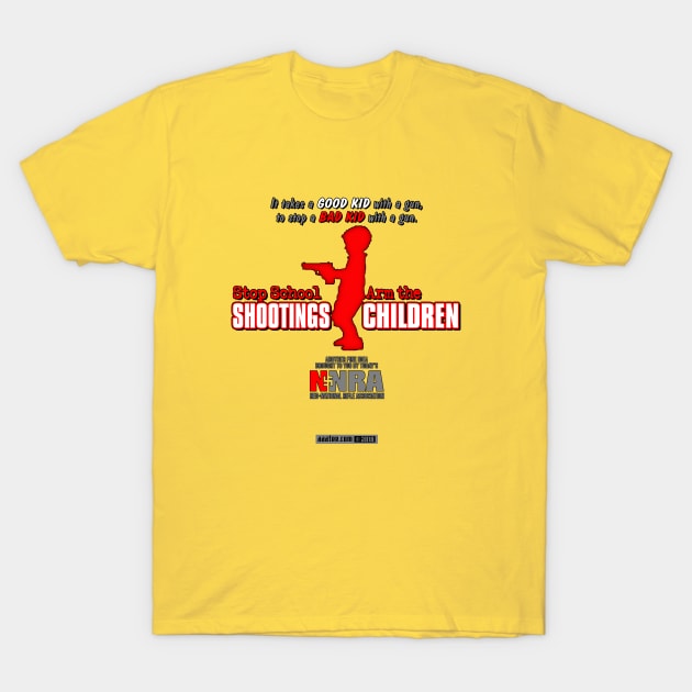 Gun Violence, Anti NRA Spoof Design - Stop School SHOOTINGS, Arm The CHILDREN - Ironic Gun Control Parody Art - Save the Children Merch T-Shirt by MannArtt